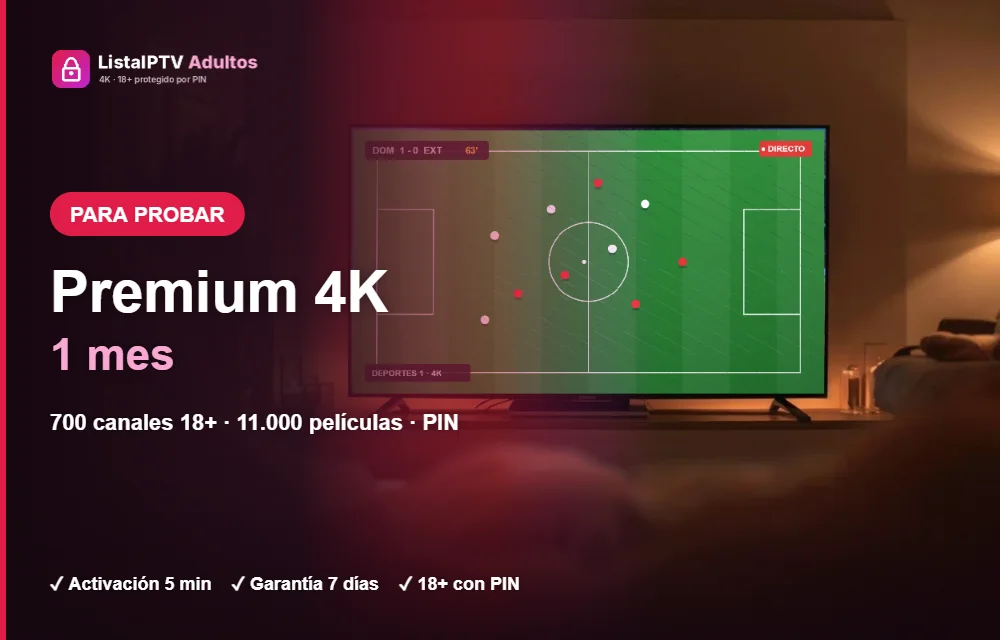 Lista IPTV adultos Premium 4K 1 mes: canales para adultos con PIN, deportes, películas y series