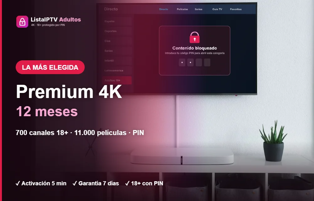 Lista IPTV adultos Premium 4K 12 meses: canales para adultos con PIN, deportes, películas y series